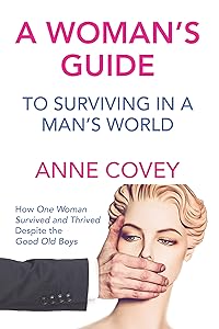 A Woman’s Guide: To Surviving in a Man’s World by Anne Covey