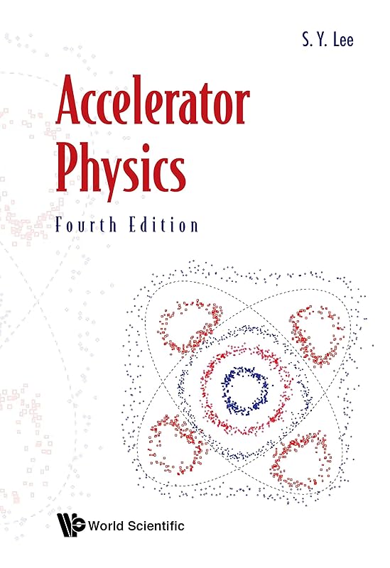 Accelerator Physics (Fourth Edition): 4th Edition by Shyh-yuan Lee