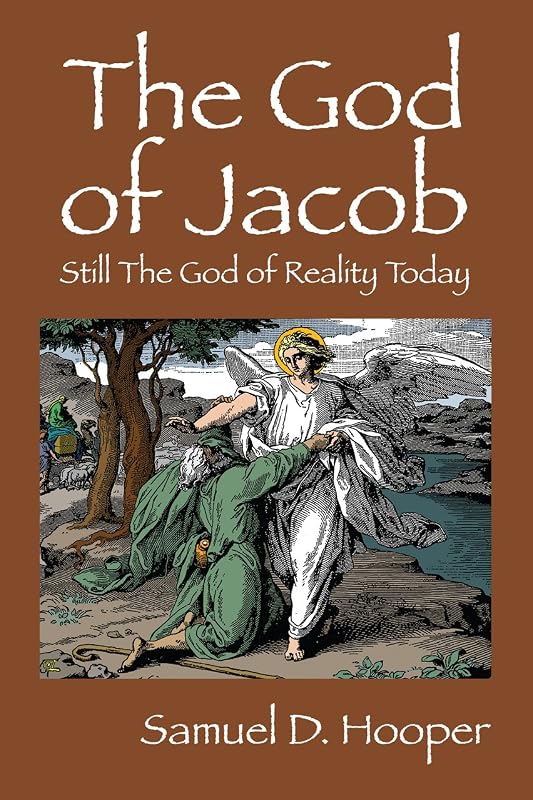The God of Jacob: Still The God of Reality Today by Samuel D. Hooper