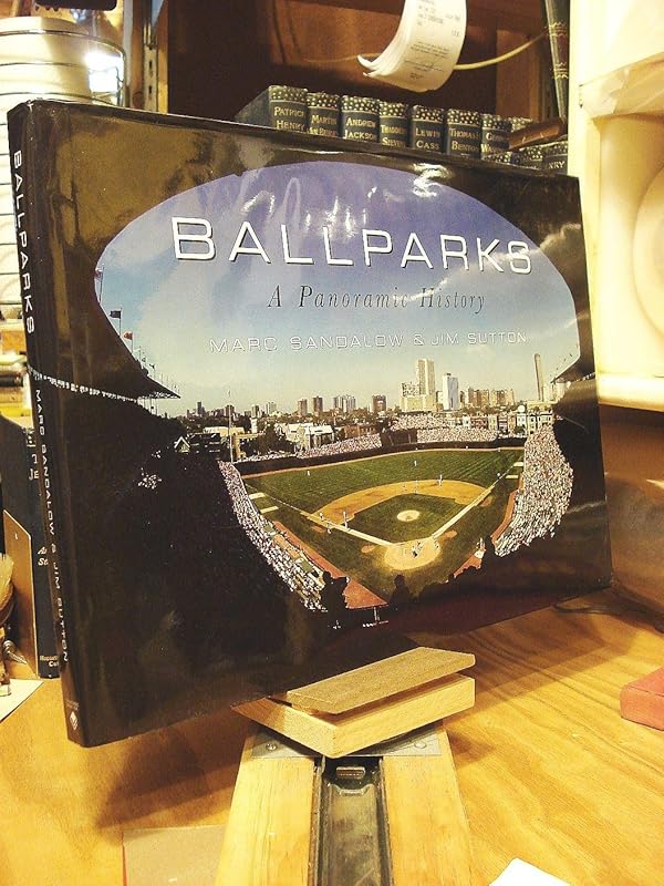 Ballparks: A Panoramic History by Jim Sutton Marc Sandalow