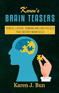 Karen's Brain Teasers: Riddles, Lateral Thinking And Logic Puzzles That Destroy Brain Cells