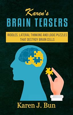 Karen's Brain Teasers: Riddles, Lateral Thinking And Logic Puzzles That Destroy Brain Cells