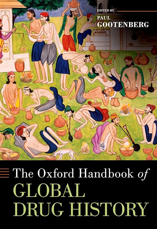 The Oxford Handbook of Global Drug History (Oxford Handbooks) by Paul Gootenberg