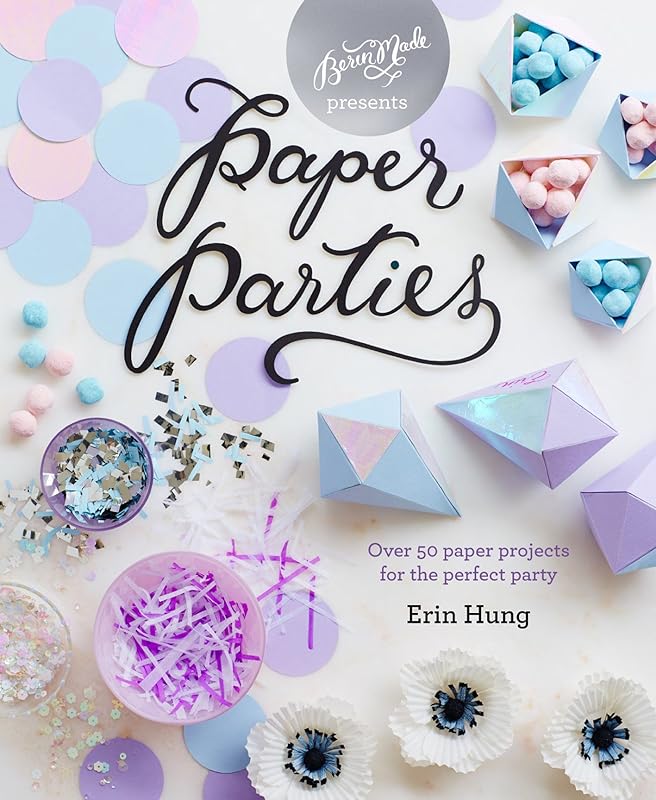 Paper Parties: Over 50 paper projects for the perfect party by Erin Hung
