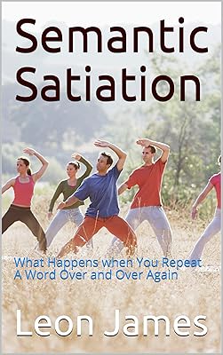 Semantic Satiation: What Happens when You Repeat A Word Over and Over Again