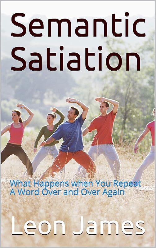 Semantic Satiation: What Happens when You Repeat A Word Over and Over Again by Leon James