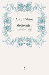 Metternich: Councillor of Europe