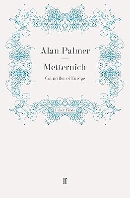 Metternich: Councillor of Europe
