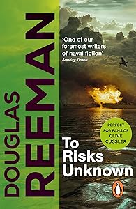 To Risks Unknown: an all-action tale of naval warfare set at the height of WW2 from the master storyteller of the sea
