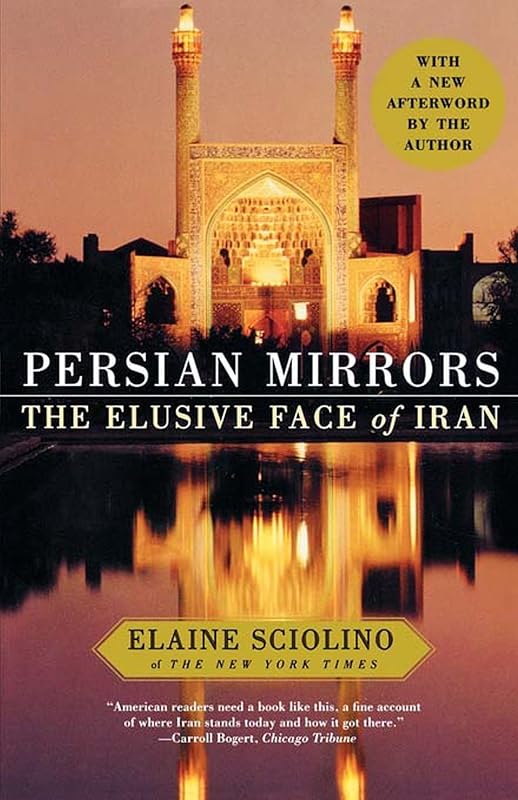Persian Mirrors: The Elusive Face of Iran by Elaine Sciolino