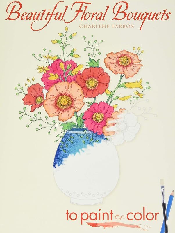 Beautiful Floral Bouquets to Paint or Color (Dover Art Coloring Book) by Charlene Tarbox