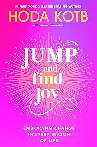 Jump and Find Joy: Embracing Change in Every Season of Life by Hoda Kotb