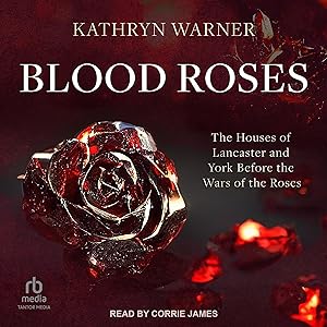 Blood Roses: The Houses of Lancaster and York Before the Wars of the Roses