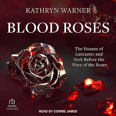 Blood Roses: The Houses of Lancaster and York Before the Wars of the Roses