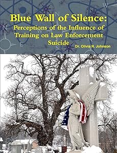 Blue Wall of Silence: Perceptions of the Influence of Training on Law Enforcement Suicide by Olivia Johnson