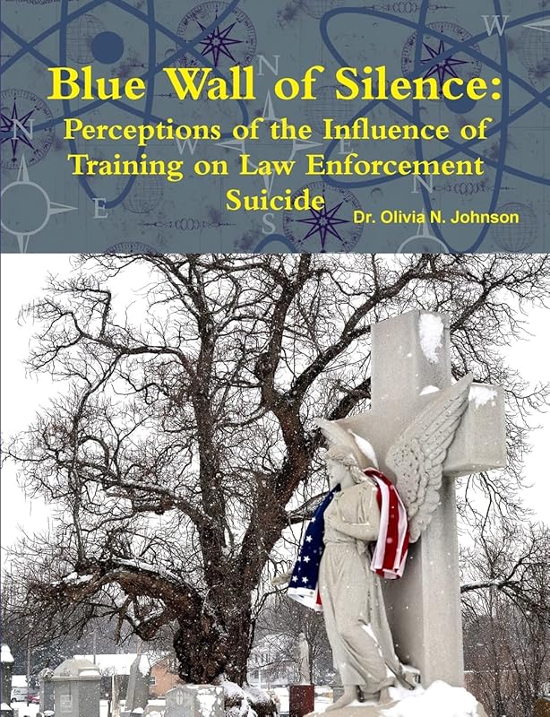 Blue Wall of Silence: Perceptions of the Influence of Training on Law Enforcement Suicide by Olivia Johnson