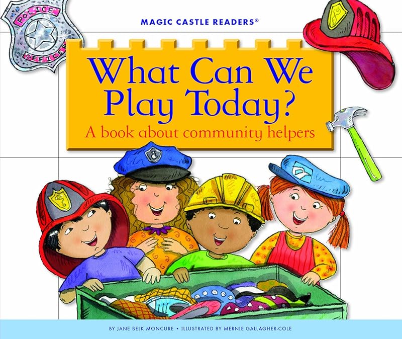 What Can We Play Today?: A Book about Community Helpers (Magic Castle Readers) by Jane Belk Moncure