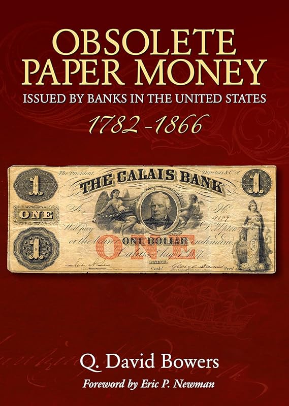 Obsolete Paper Money Issued by Banks in the United States 1782-1866: A Study and Appreciation for the Numismatist and Historian by Q. David Bowers