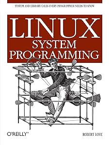 Linux System Programming: Talking Directly to the Kernel and C Library