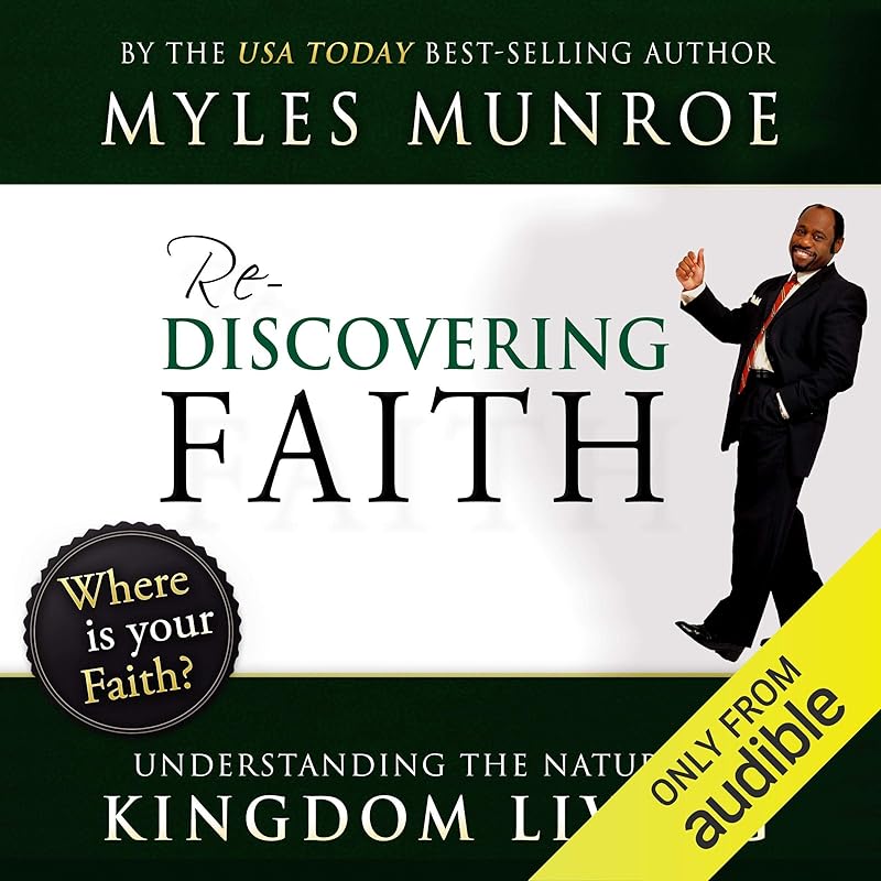 Rediscovering Faith: Understanding the Nature of Kingdom Living by Myles Munroe