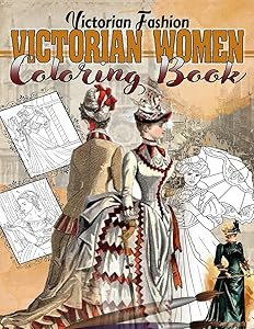Victorian Women Coloring Book: Victorian Fashion Coloring Book With Amazing Vintage Images For All Fans