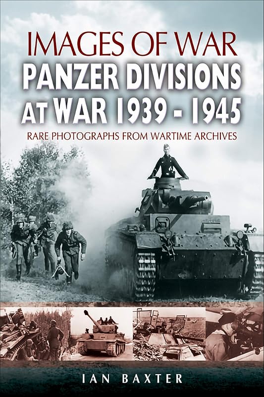 Panzer-Divisions at War, 1939–1945 (Images of War) by Ian Baxter
