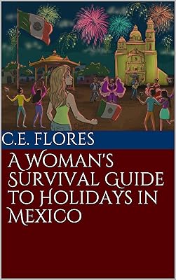 A Woman's Survival Guide to Holidays in Mexico (A Woman's Survival Guide to Living in Mexico)