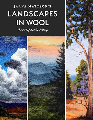 Jaana Mattson's Landscapes in Wool: The Art of Needle Felting