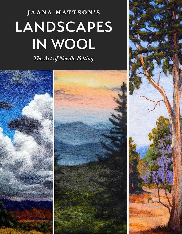 Jaana Mattson's Landscapes in Wool: The Art of Needle Felting by Jaana Mattson