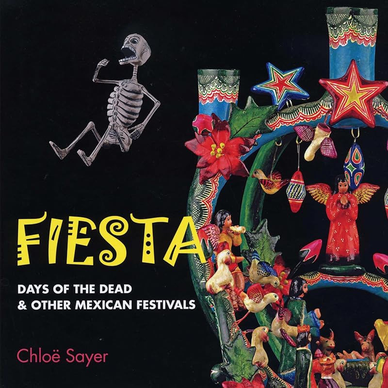 Fiesta: Days of the Dead & Other Mexican Festivals by SAYER CHLOE