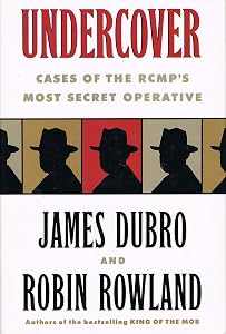 Undercover: Cases of the Romps Most Secret Operation by James Dubro