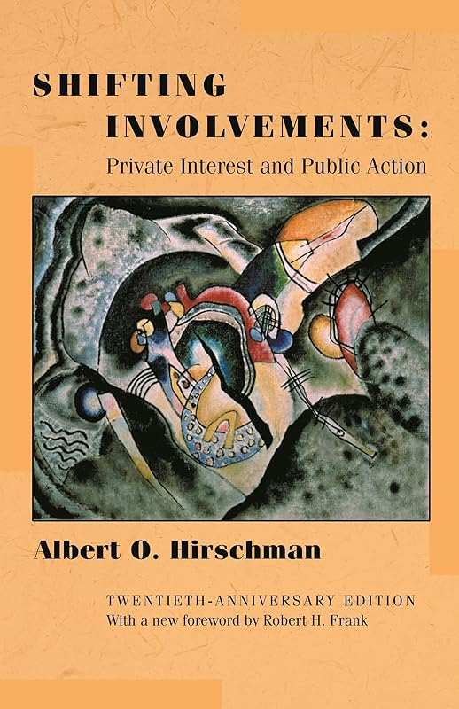 Shifting Involvements: Private Interest and Public Action - Twentieth-Anniversary Edition (Eliot Janeway Lectures on Historical Economics) by Albert O. Hirschman
