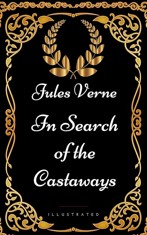 In Search of the Castaways : By Jules Verne - Illustrated by Jules Verne