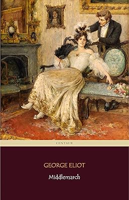 Middlemarch (Centaur Classics) [The 100 greatest novels of all time - #14]