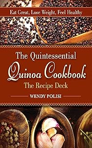Quintessential Quinoa Cookbook The Recipe Deck: Eat Great, Lose Weight, Feel Healthy by Wendy Polisi