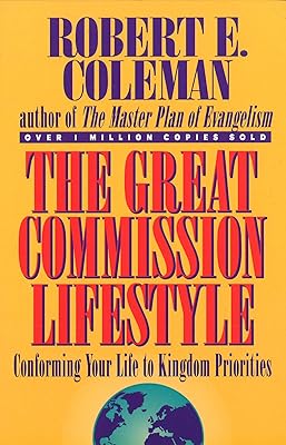 The Great Commission Lifestyle: Conforming Your Life to Kingdom Priorities