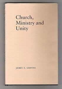 Church, Ministry and Unity: A Divine Commission (Faith and Future) by James E. Griffiss
