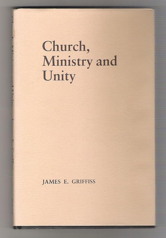 Church, Ministry and Unity: A Divine Commission (Faith and Future) by James E. Griffiss