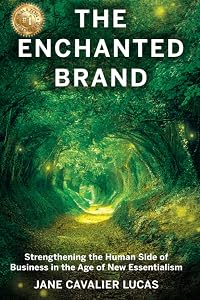 The Enchanted Brand: How To Strengthen The Human Side Of Business by Jane Cavalier Lucas