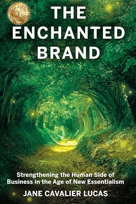 The Enchanted Brand: How To Strengthen The Human Side Of Business