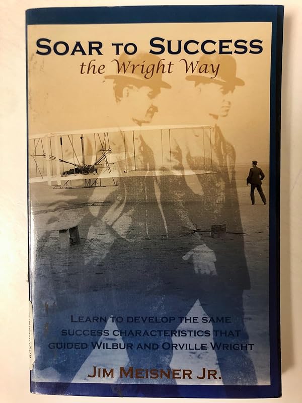 Soar to Success the Wright Way by Jr. Meisner, Jim