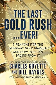 The Last Gold Rush…Ever!: 7 Reasons for the Runaway Gold Market and How You Can Profit from It by Charles Goyette