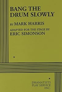 Bang the Drum Slowly - Acting Edition (Acting Edition for Theater Productions) by from the novel by Mark Harris Eric Simonson