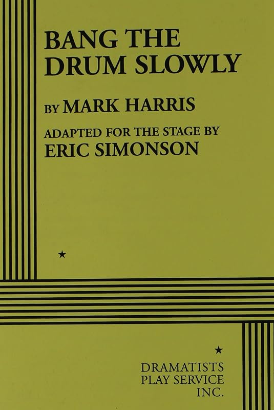 Bang the Drum Slowly - Acting Edition (Acting Edition for Theater Productions) by from the novel by Mark Harris Eric Simonson