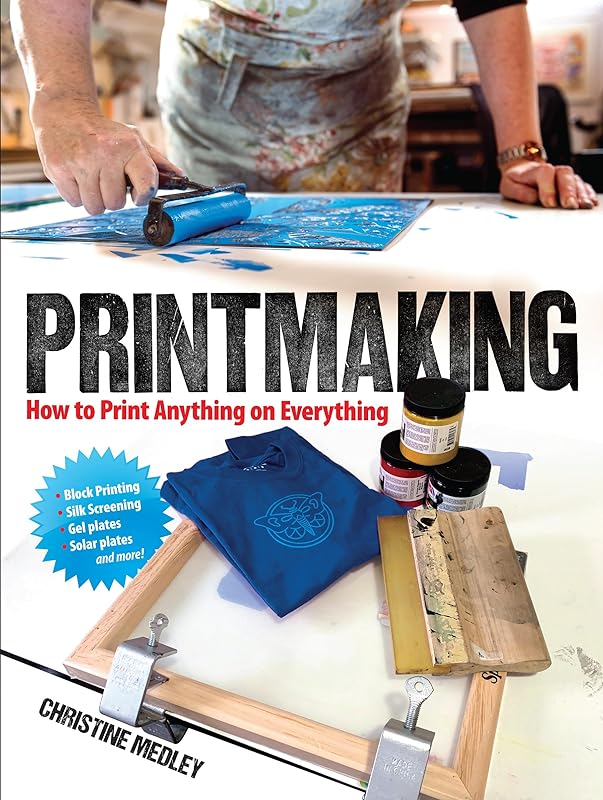 Printmaking: How to Print Anything on Everything (Dover Crafts: Book Binding & Printing) by Christine Medley