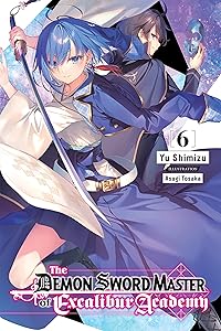 The Demon Sword Master of Excalibur Academy, Vol. 6 (light novel) (The Demon Sword Master of Excalibur Academy (light novel))