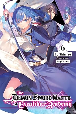 The Demon Sword Master of Excalibur Academy, Vol. 6 (light novel) (The Demon Sword Master of Excalibur Academy (light novel))