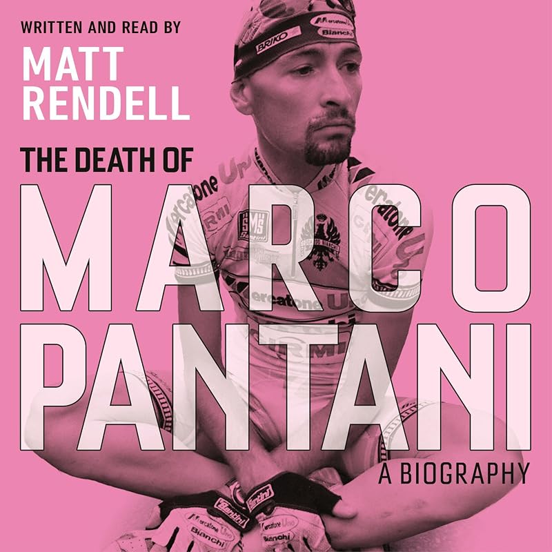 The Death of Marco Pantani: A Biography by Matt Rendell