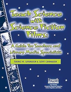 Teach Science with Science Fiction Films: A Guide for Teachers and Library Media Specialists (Managing the 21st Century Library Media Center) by Terence W. Cavanaugh