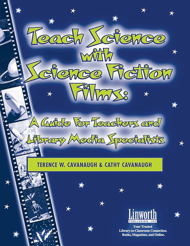 Teach Science with Science Fiction Films: A Guide for Teachers and Library Media Specialists (Managing the 21st Century Library Media Center) by Terence W. Cavanaugh
